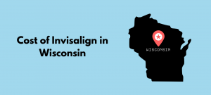 Cost of Invisalign in Wisconsin